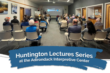 image of people sitting at a lecture with text reading "Huntington Lecture Series at the Adirondack Interpretive Center"