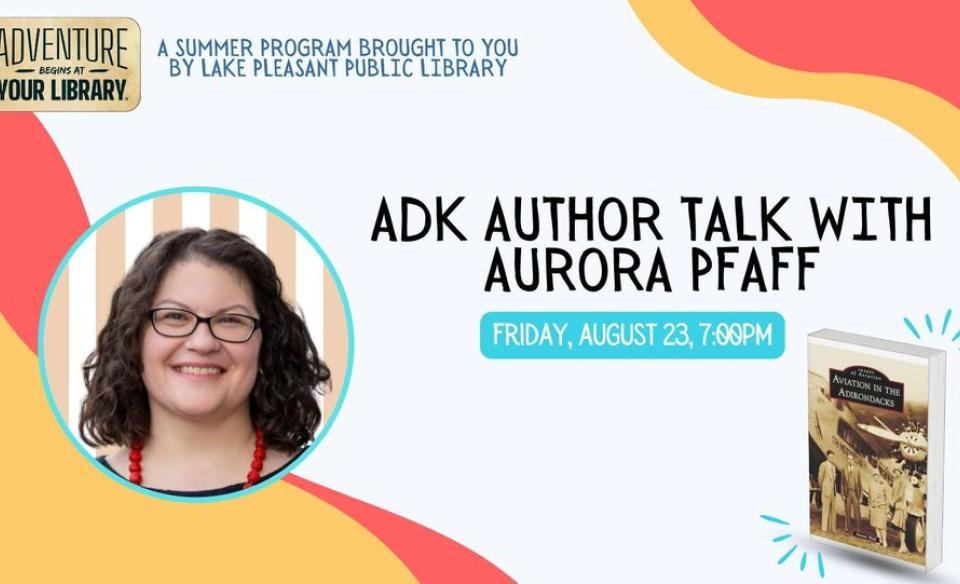 Poster promoting successful author Aurora Pfaff's ADK Author Talk event at the Lake Pleasant Library on August 23, 2024